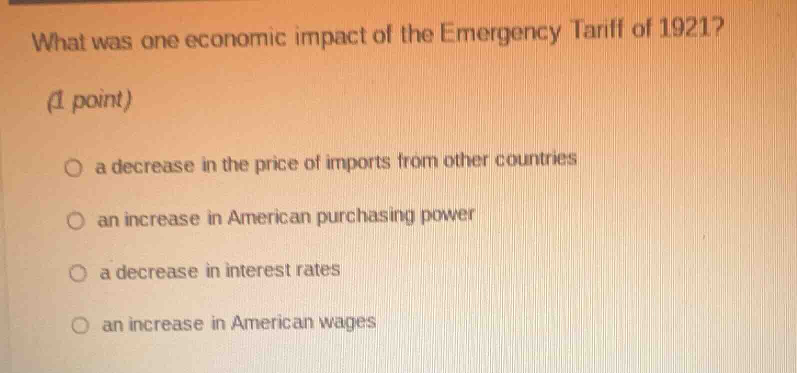 what was one economic impact of the emergency tariff of 1921? (1 point)…