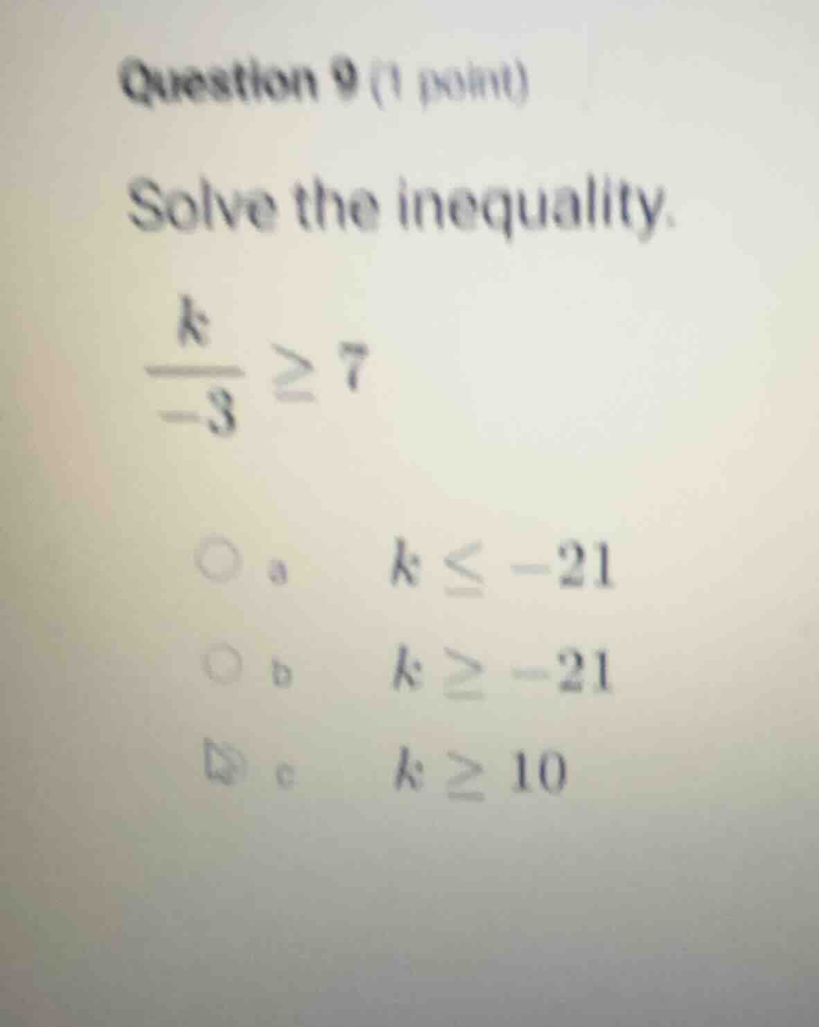 question 9 (1 point) solve the inequality. \\(\\frac{k}{-3} \\geq 7\\) …