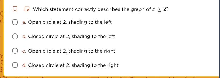 which statement correctly describes the graph of $x \\geq 2$? a. open c…