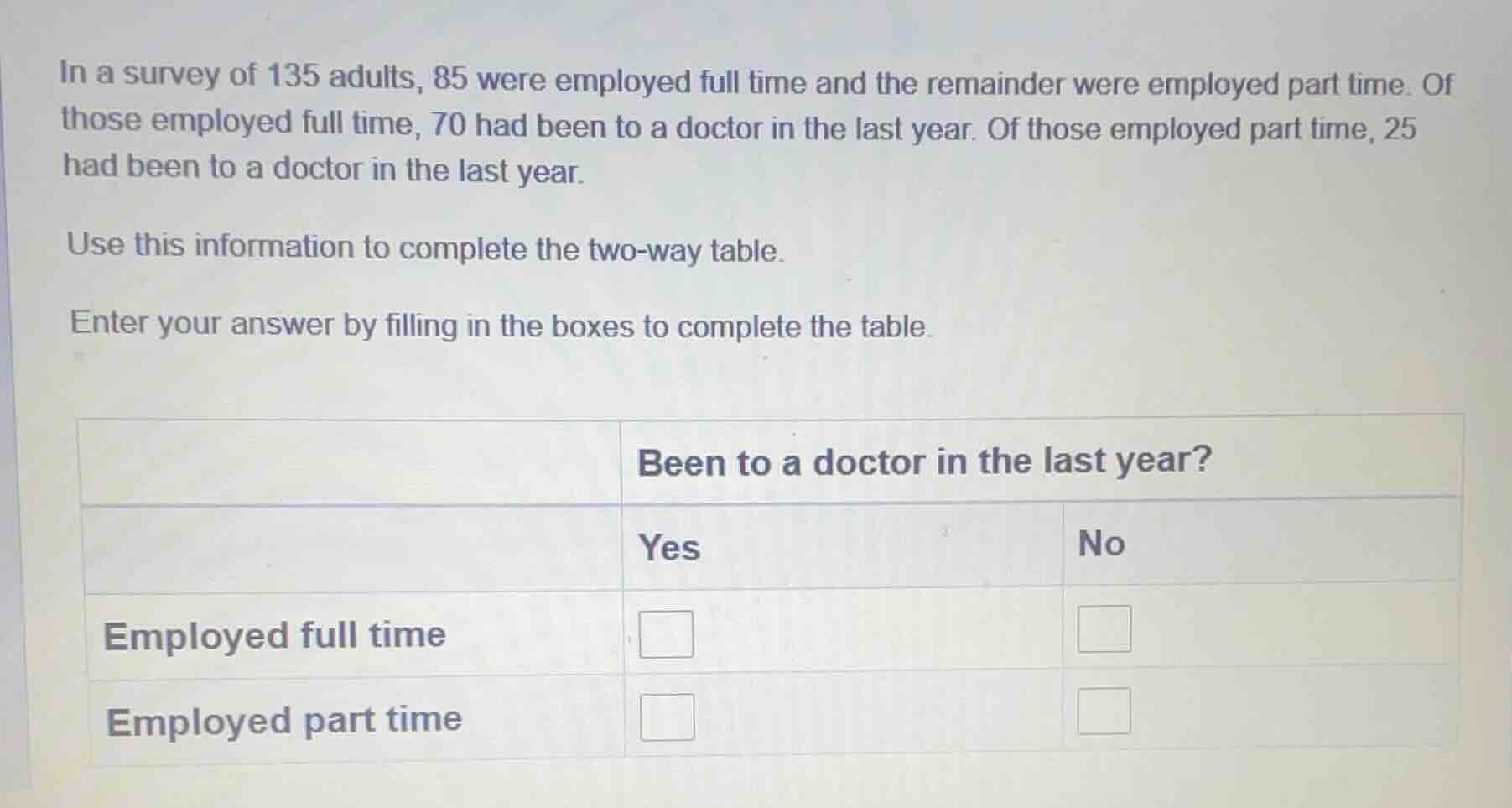 in a survey of 135 adults, 85 were employed full time and the remainder…