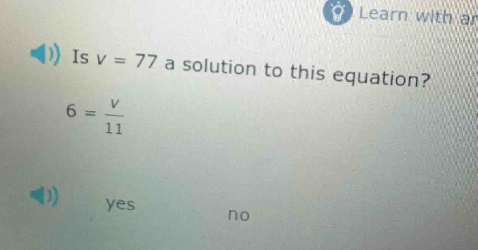 is $v = 77$ a solution to this equation? $6 = \\frac{v}{11}$ $\\quad$ y…