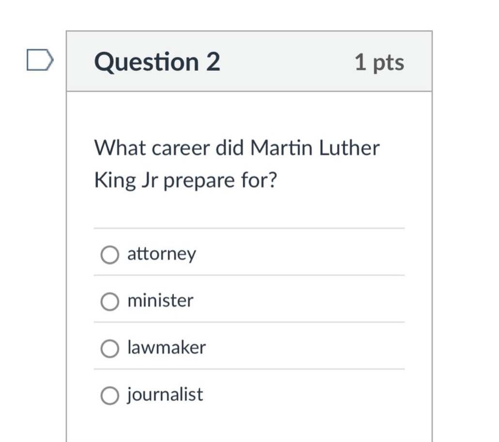 question 2 1 pts what career did martin luther king jr prepare for? att…