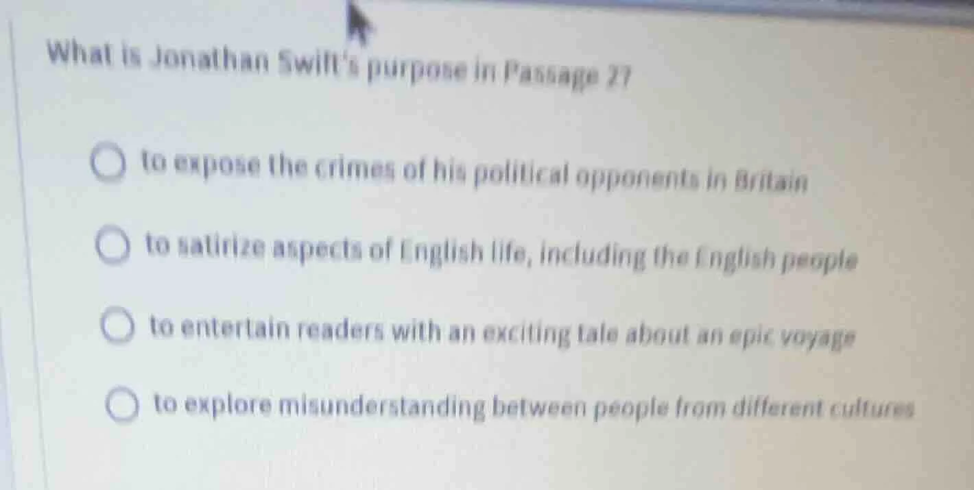 what is jonathan swifts purpose in passage 2? ○ to expose the crimes of…