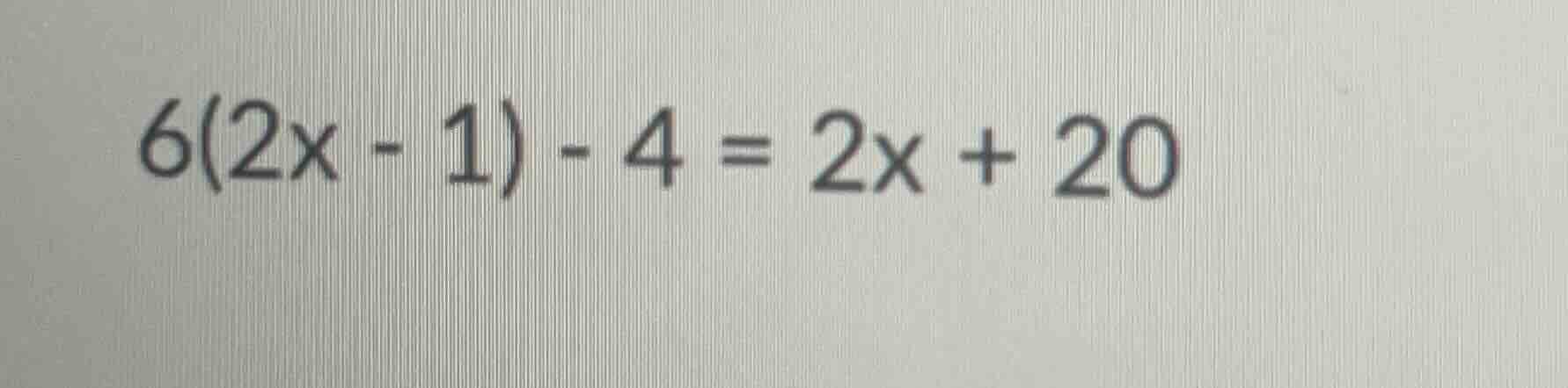 6(2x - 1) - 4 = 2x + 20