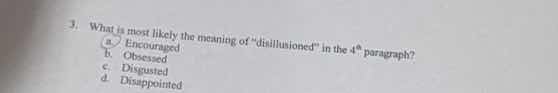 3. what is most likely the meaning of \disillusioned\ in the 4th paragr…