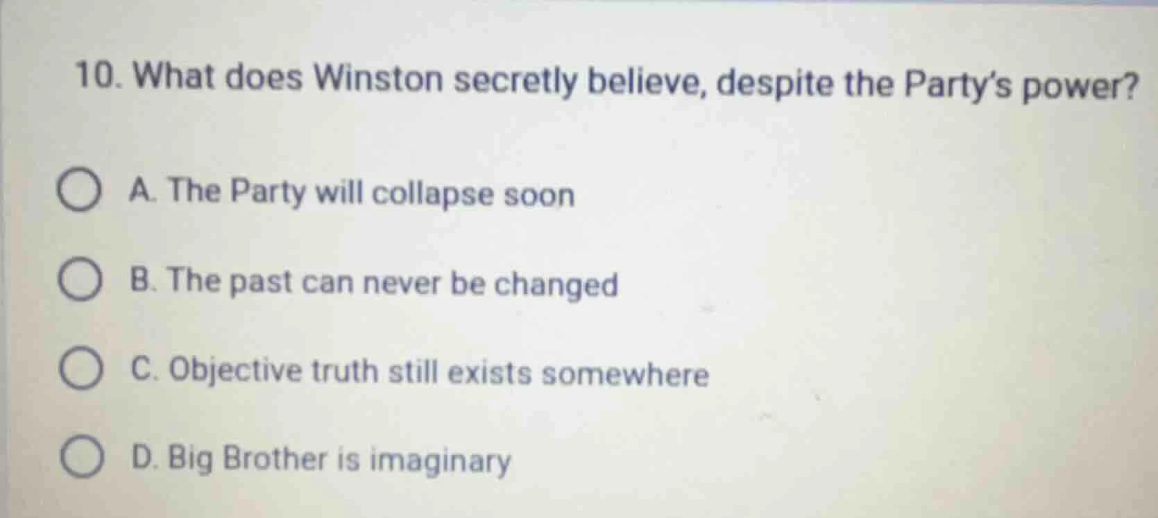 10. what does winston secretly believe, despite the party’s power? a. t…
