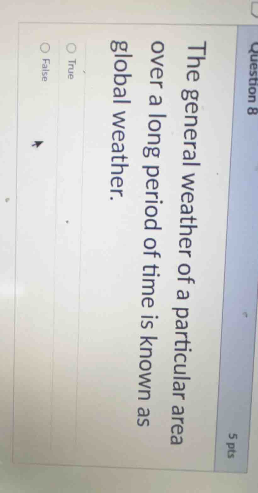 question 8 5 pts the general weather of a particular area over a long p…