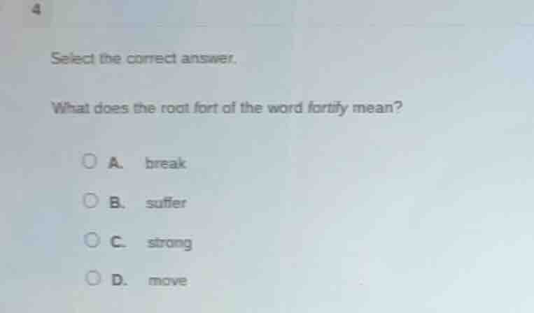 4 select the correct answer. what does the root fort of the word fortif…