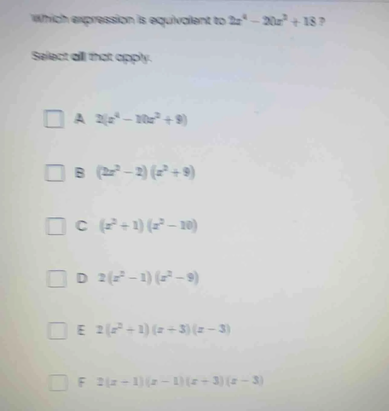which expression is equivalent to $2x^4 - 20x^2 + 18$? select all that …