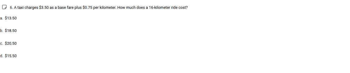 6. a taxi charges $3.50 as a base fare plus $0.75 per kilometer. how mu…