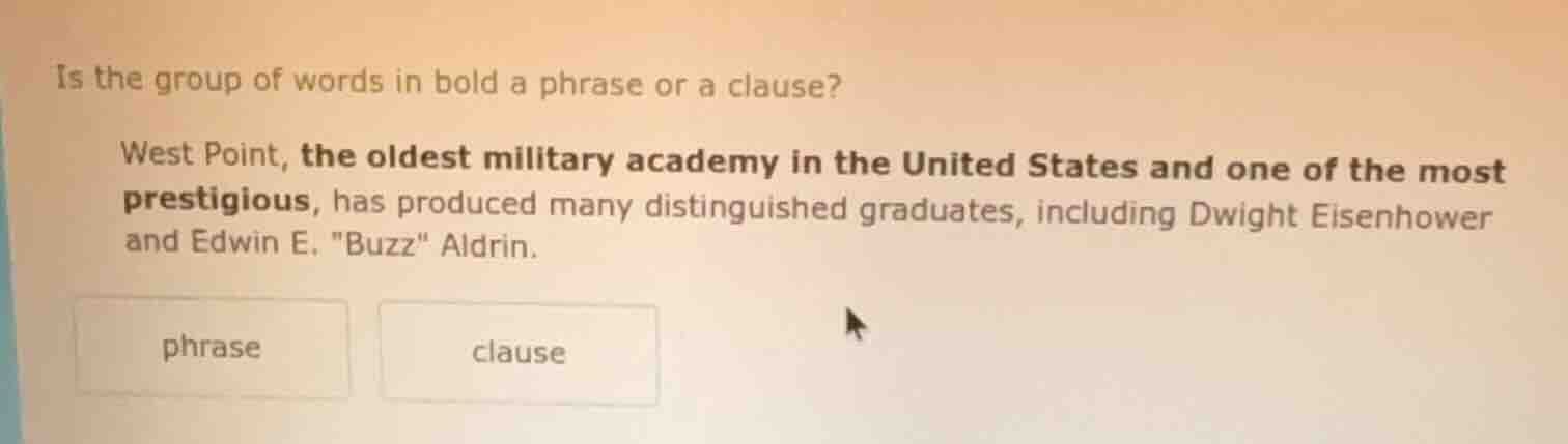 is the group of words in bold a phrase or a clause? west point, the old…