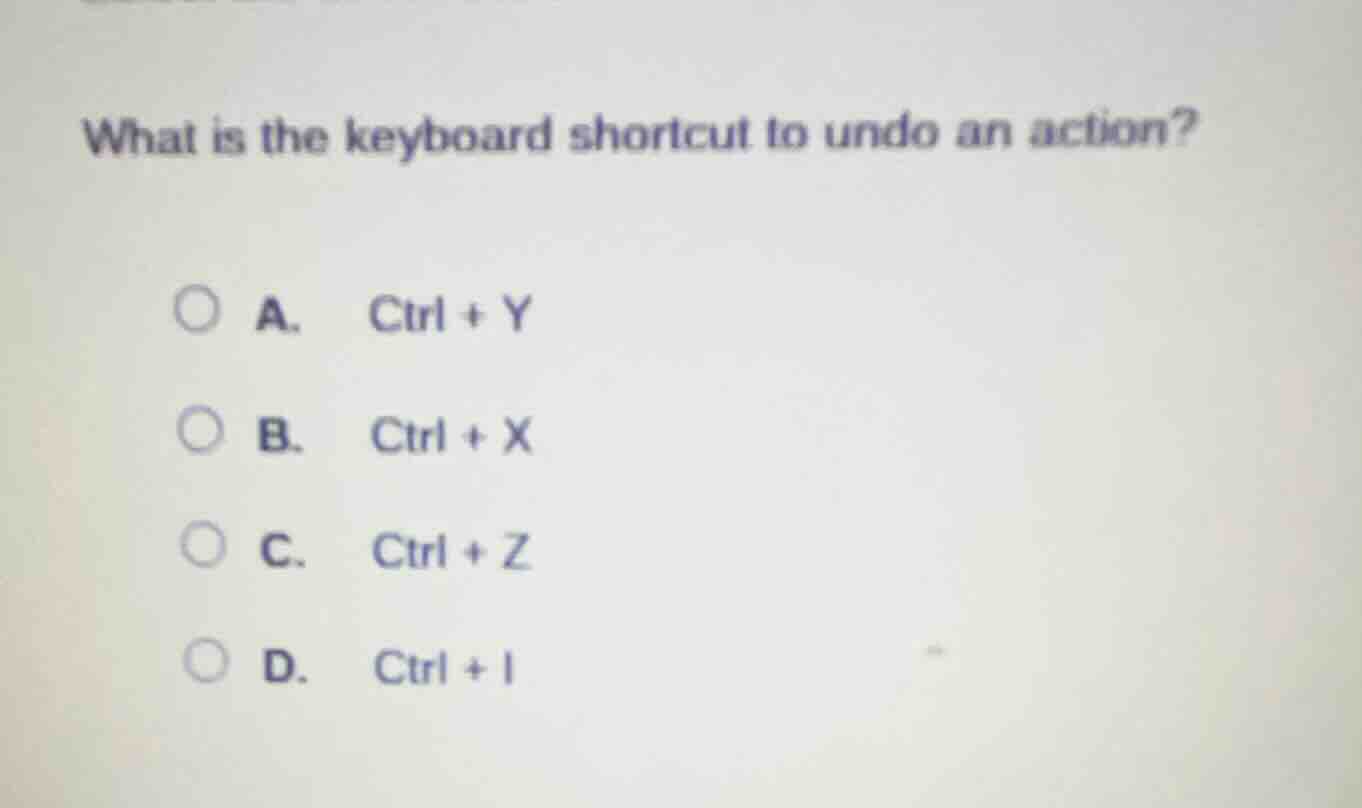 what is the keyboard shortcut to undo an action? a. ctrl + y b. ctrl + …