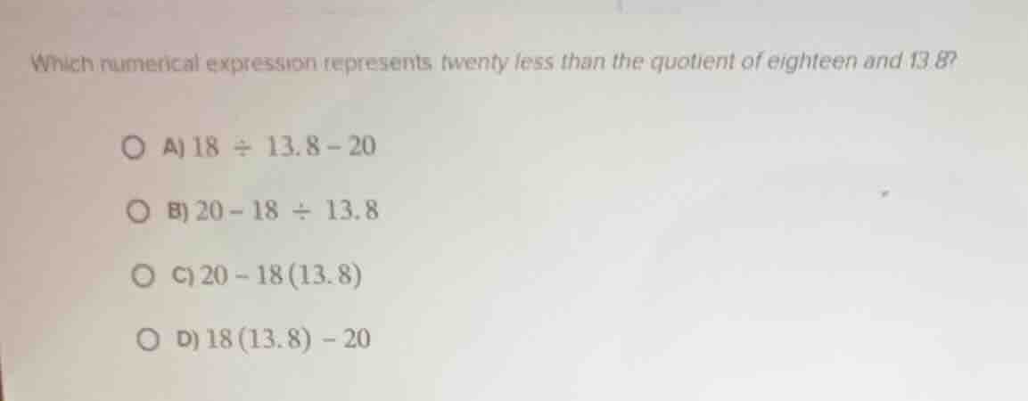 which numerical expression represents twenty less than the quotient of …