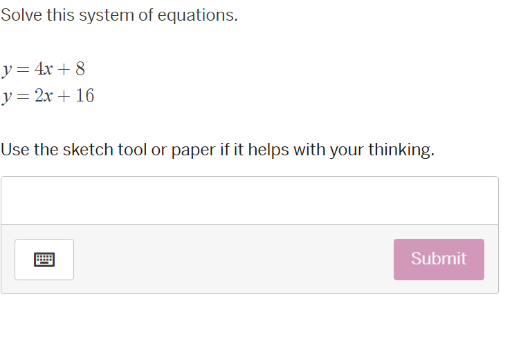 solve this system of equations. y = 4x + 8 y = 2x + 16 use the sketch t…