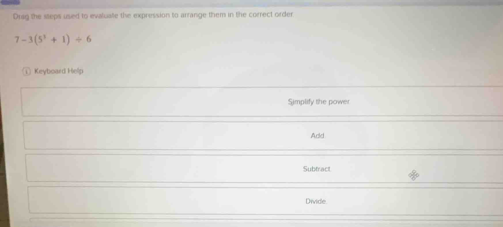drag the steps used to evaluate the expression to arrange them in the c…