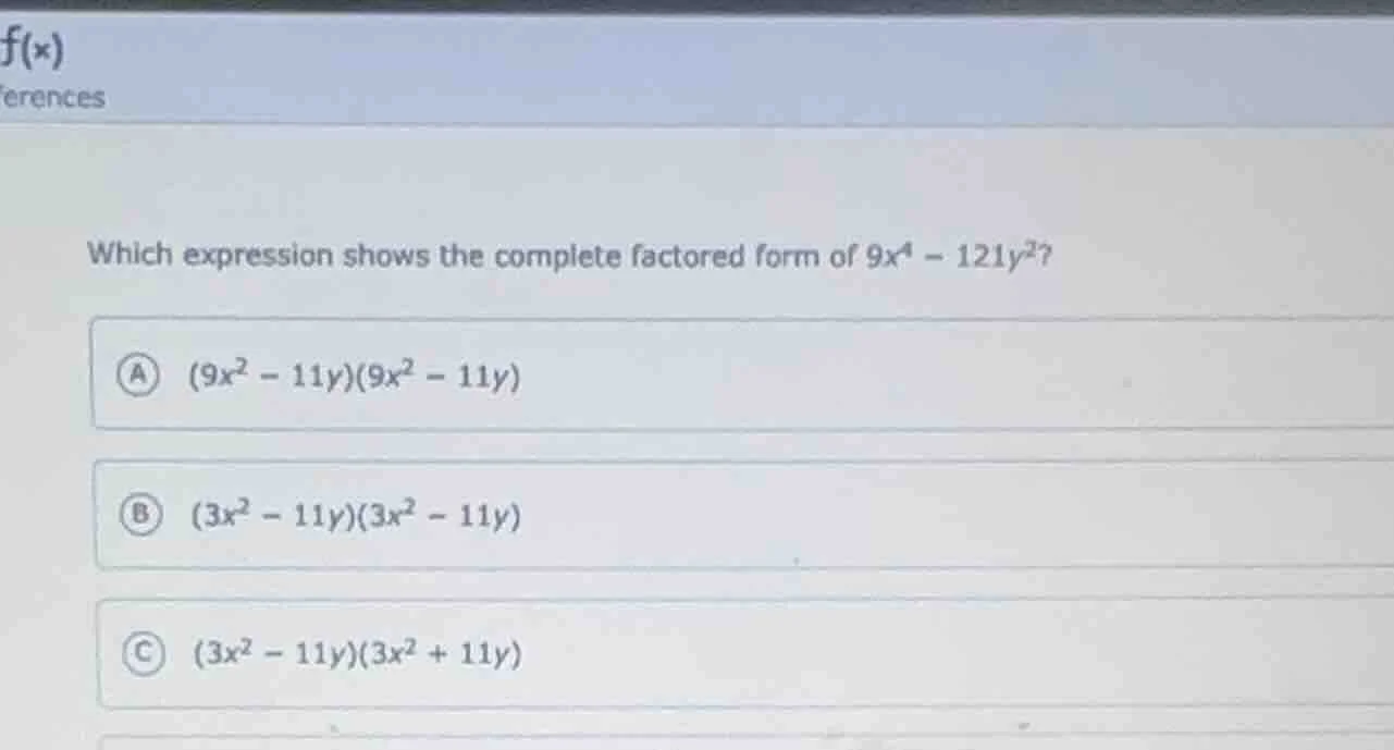 which expression shows the complete factored form of $9x^4 - 121y^2$? a…