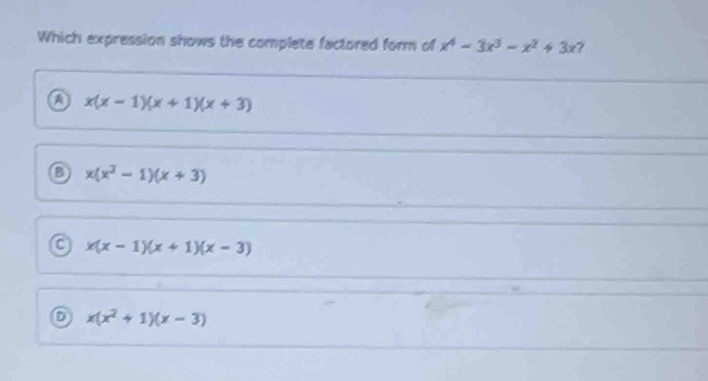 which expression shows the complete factored form of $x^4 - 3x^3 - x^2 …