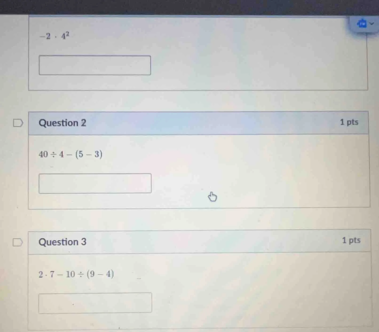 -2·4² question 2 1 pts 40÷4−(5−3) question 3 1 pts 2·7−10÷(9−4)