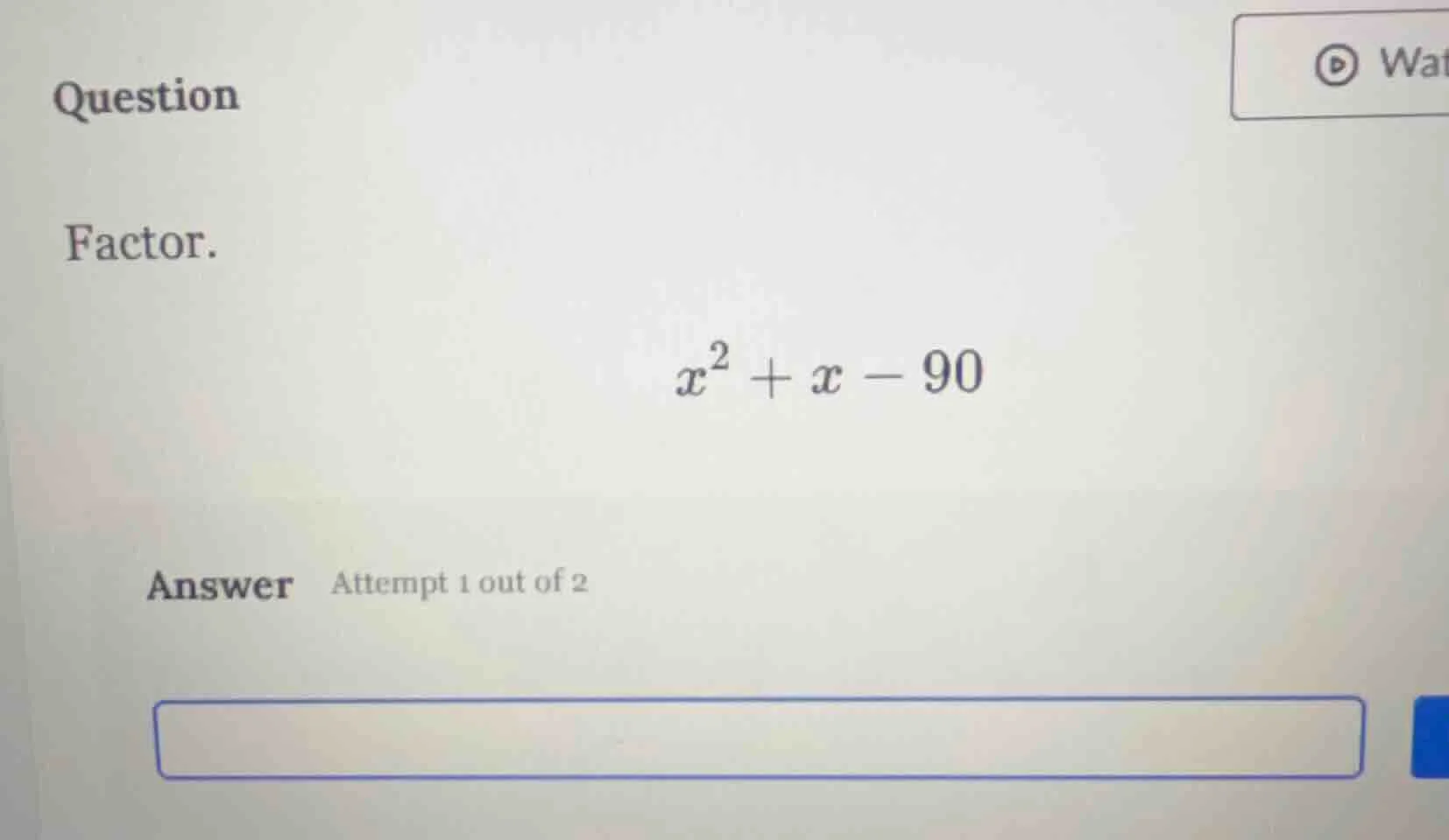 question factor. $x^2 + x - 90$ answer attempt 1 out of 2