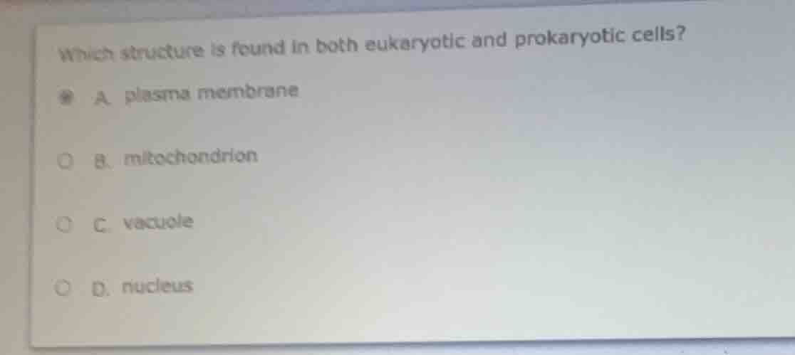 which structure is found in both eukaryotic and prokaryotic cells? a. p…