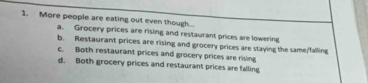 1. more people are eating out even though... a. grocery prices are risi…