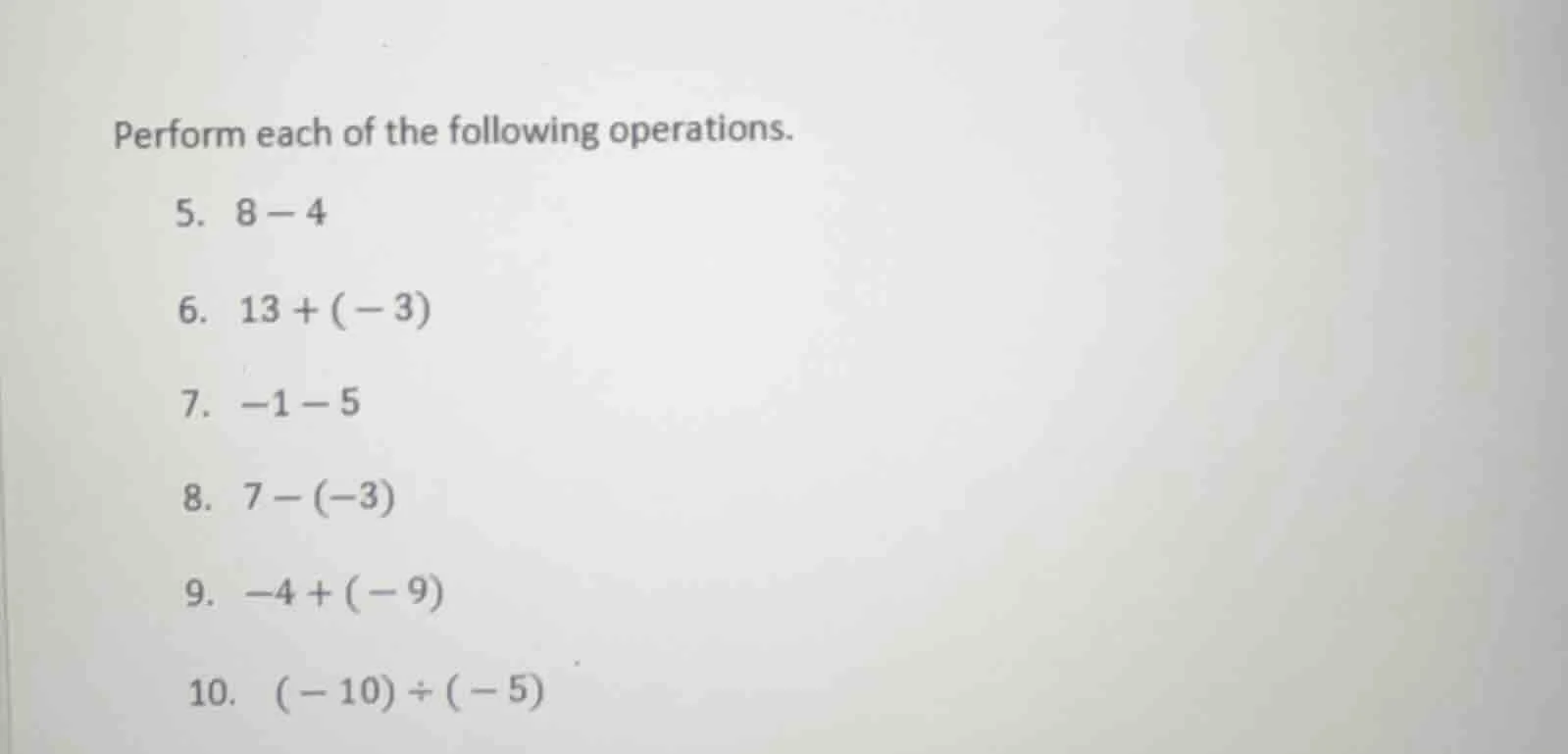perform each of the following operations. 5. $8 - 4$ 6. $13 + (-3)$ 7. …