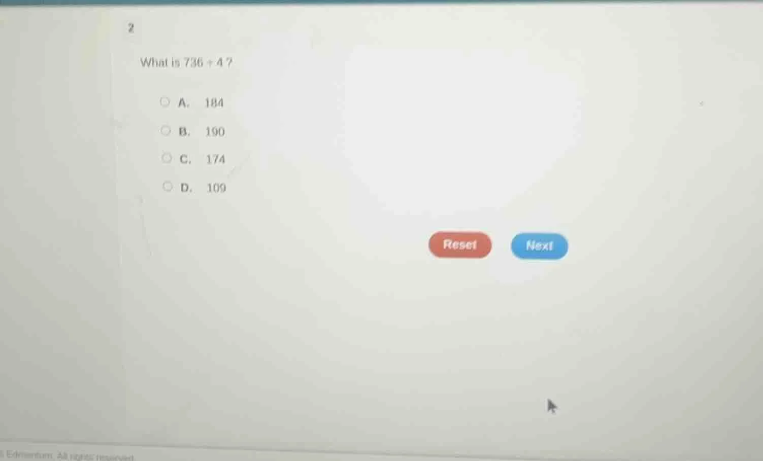 2 what is 736 ÷ 4? a. 184 b. 190 c. 174 d. 109 reset next