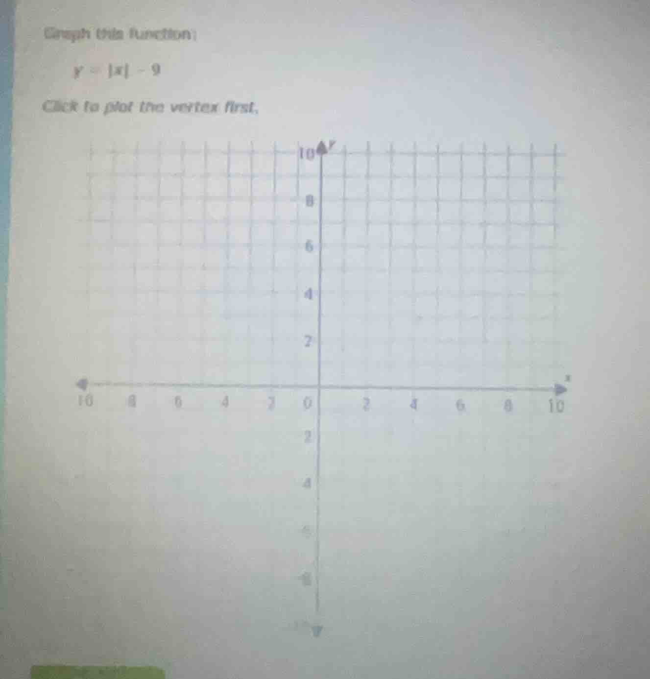 graph this function: y = |x| - 9 click to plot the vertex first.