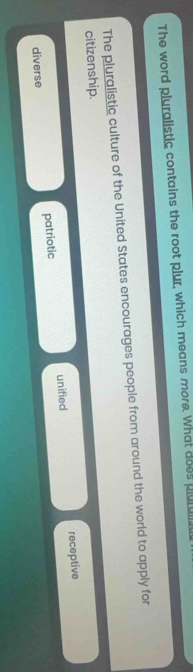 the word pluralistic contains the root plur, which means more. what doe…