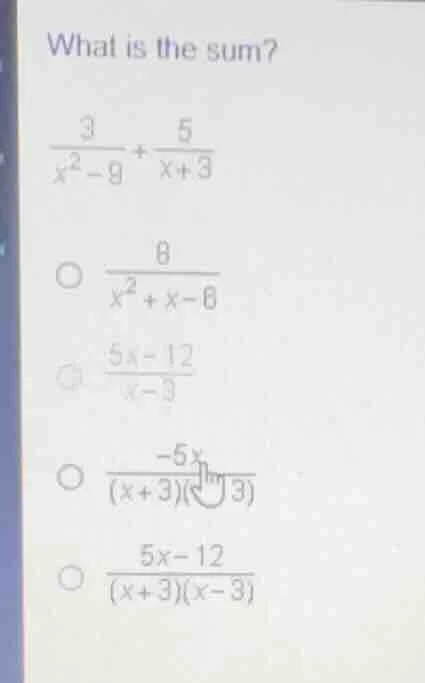 what is the sum? \\(\frac{3}{x^2 - 9} + \frac{5}{x + 3}\\) \\(\\bigcirc…