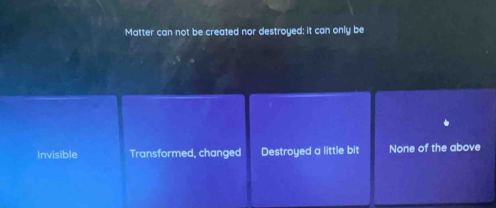 matter can not be created nor destroyed: it can only be invisible trans…