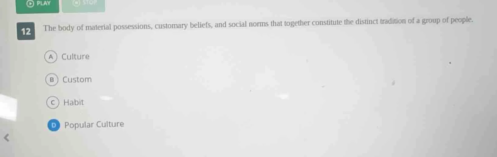12 the body of material possessions, customary beliefs, and social norm…