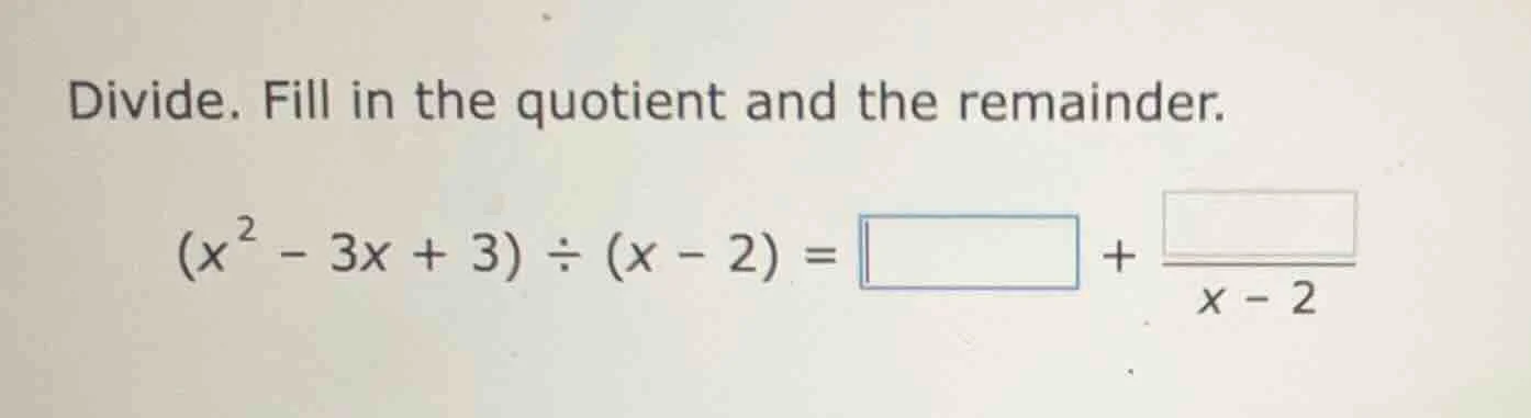 divide. fill in the quotient and the remainder. \\((x^2 - 3x + 3) \\div…