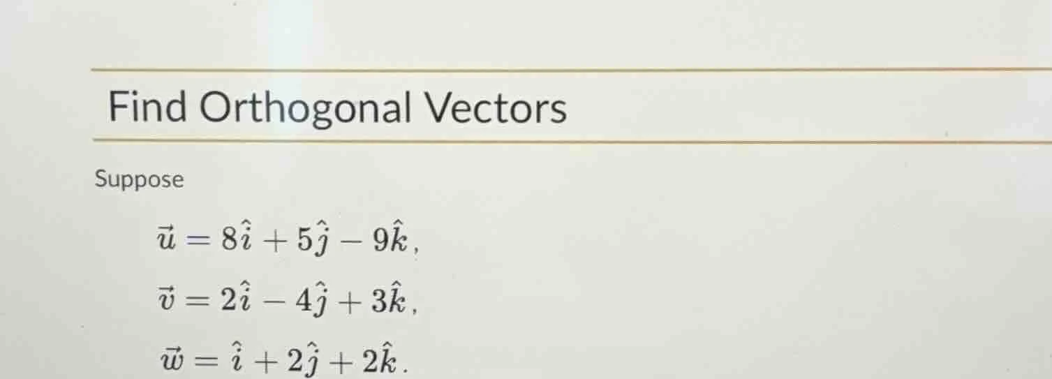 find orthogonal vectors suppose \\(\\vec{u} = 8\\hat{i} + 5\\hat{j} - 9…