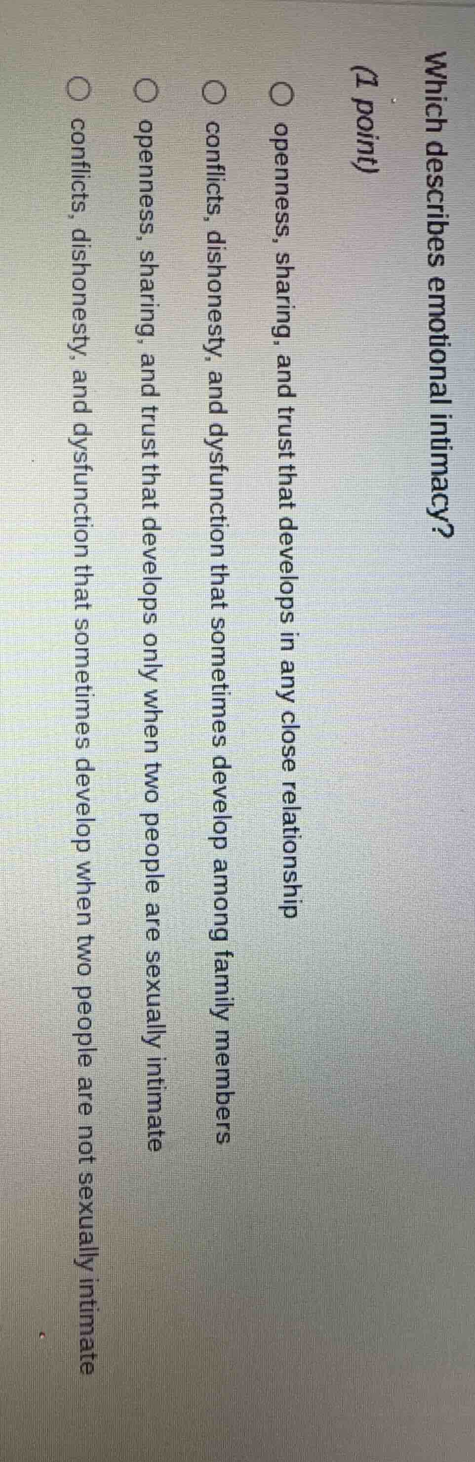 which describes emotional intimacy? (1 point) ○ openness, sharing, and …