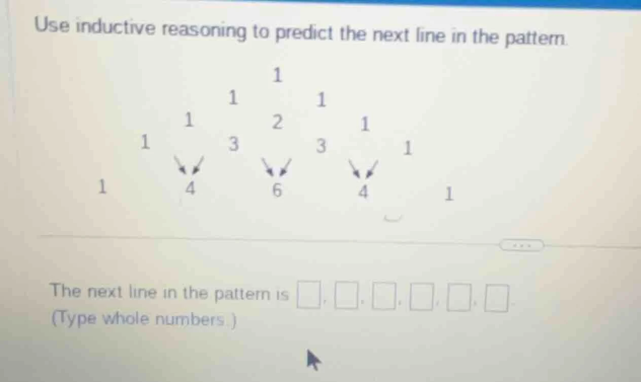 use inductive reasoning to predict the next line in the pattern. 1 1 1 …