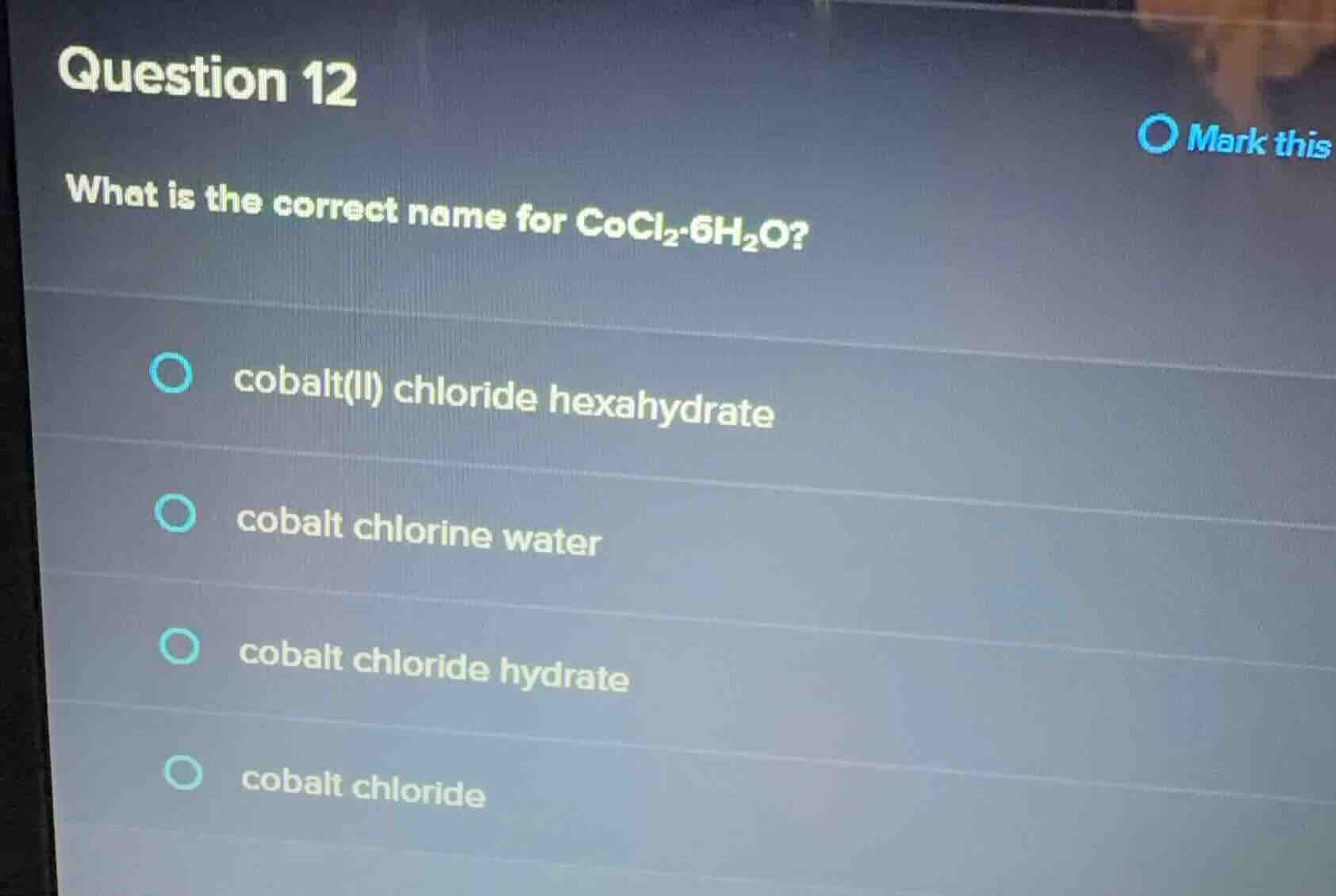 question 12 what is the correct name for cocl₂·6h₂o? ○ cobalt(ii) chlor…