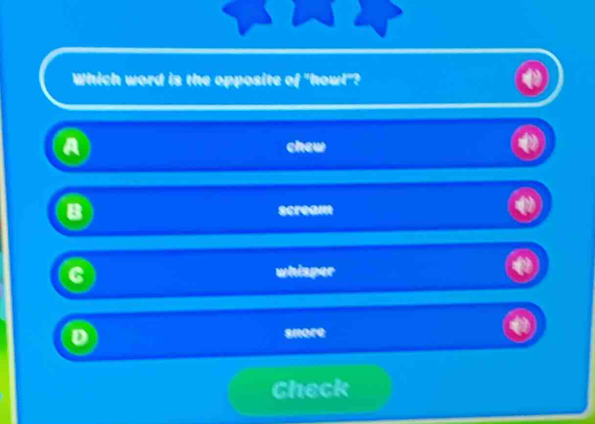 which word is the opposite of \howl\? a chew b scream c whisper d snore