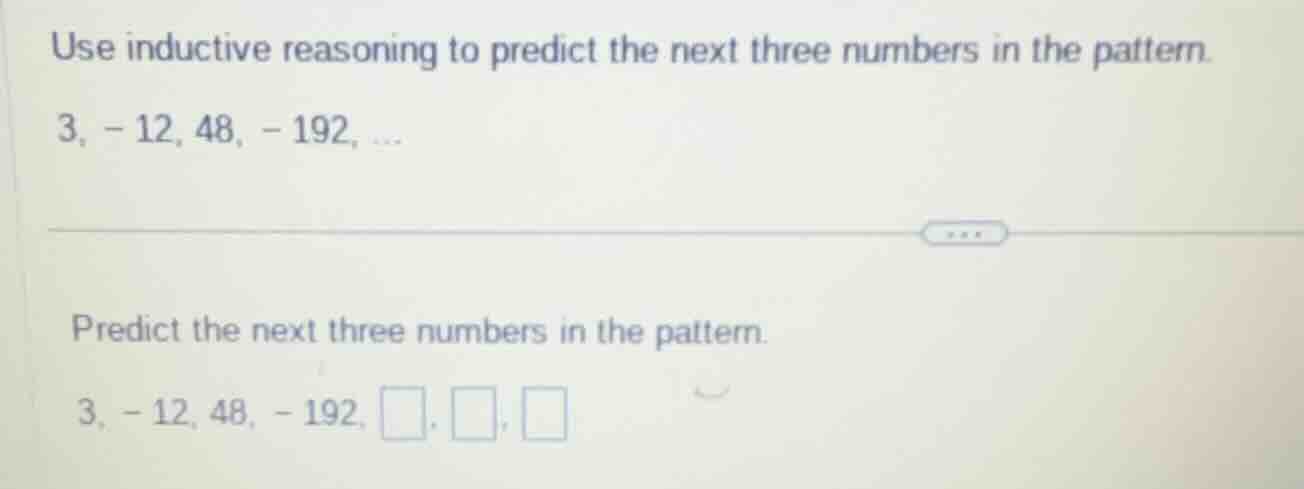 use inductive reasoning to predict the next three numbers in the patter…