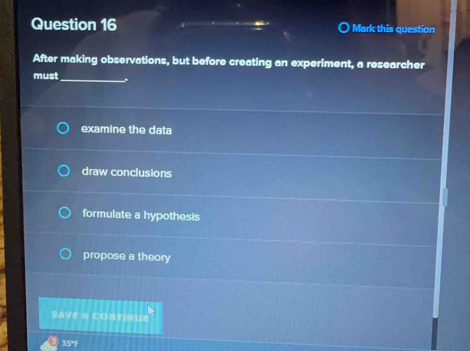 question 16 after making observations, but before creating an experimen…