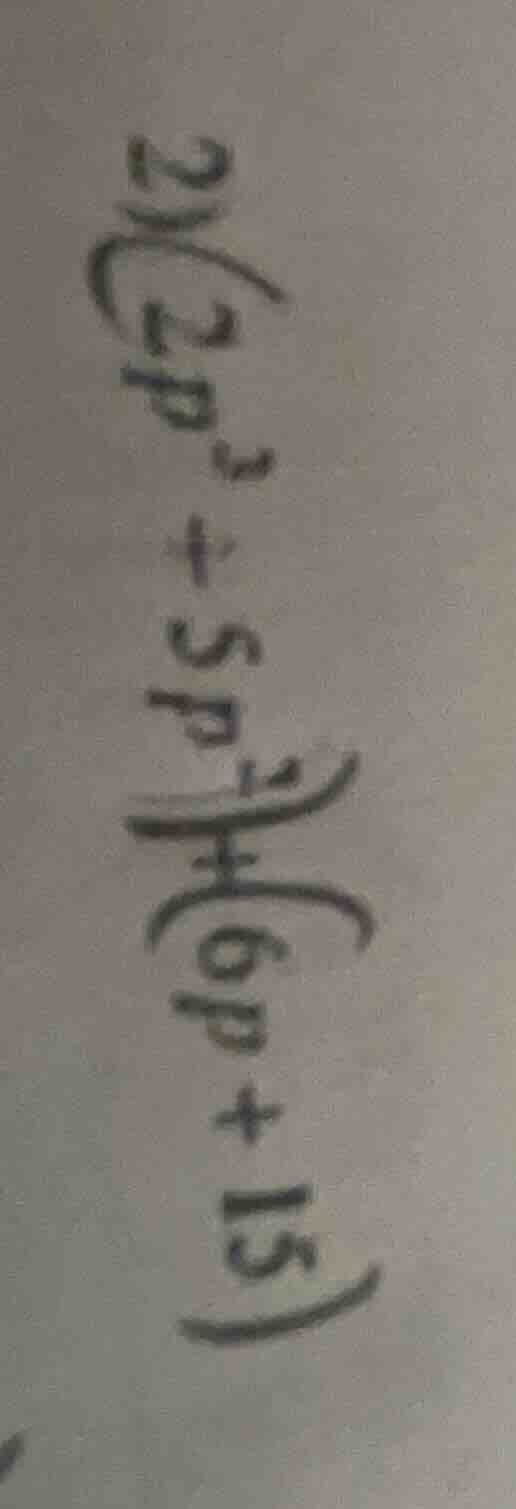 2)(2p² + 5p²)+(6p + 15)