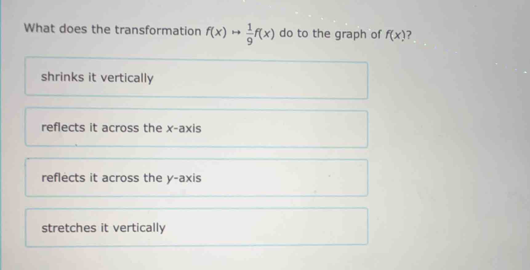 what does the transformation $f(x) \\mapsto \\frac{1}{9}f(x)$ do to the…