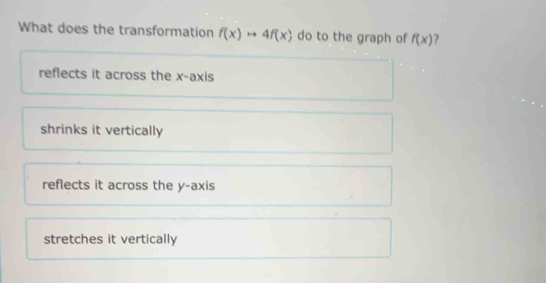 what does the transformation $f(x) \\mapsto 4f(x)$ do to the graph of $…