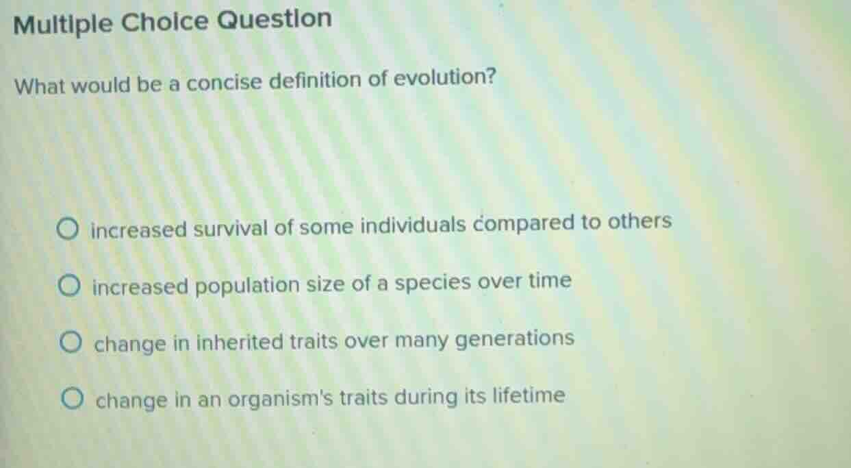 multiple choice question what would be a concise definition of evolutio…