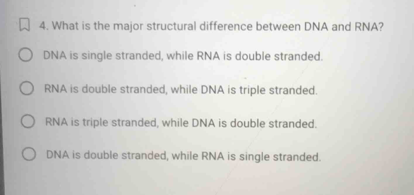 4. what is the major structural difference between dna and rna? dna is …