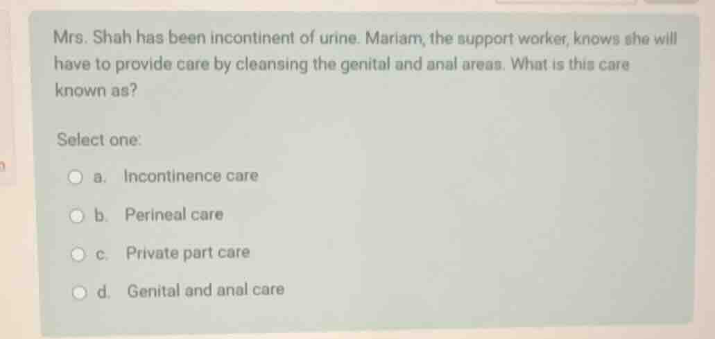 mrs. shah has been incontinent of urine. mariam, the support worker, kn…
