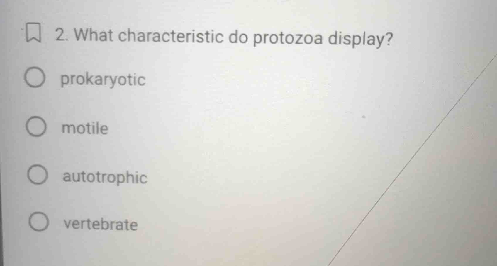 2. what characteristic do protozoa display? ○ prokaryotic ○ motile ○ au…