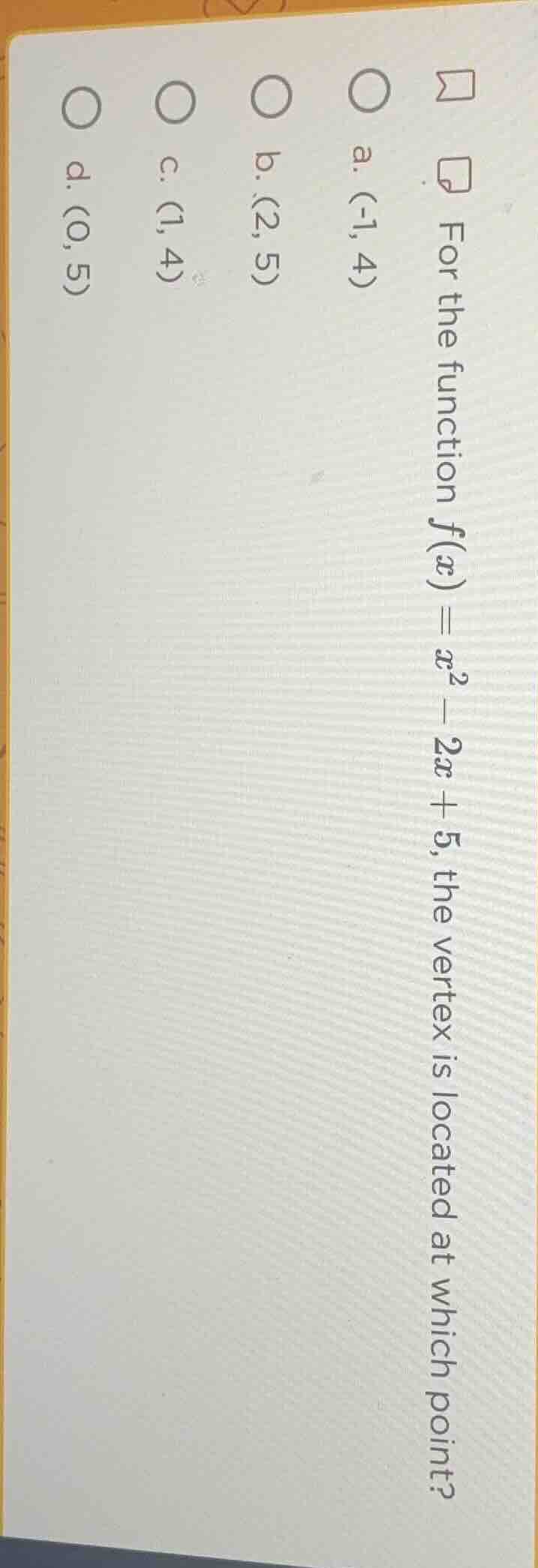 for the function $f(x) = x^2 - 2x + 5$, the vertex is located at which …