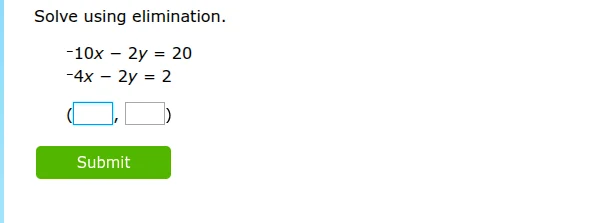 solve using elimination. -10x - 2y = 20 -4x - 2y = 2 (□, □) submit