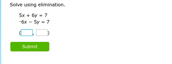 solve using elimination. 5x + 6y = 7 -6x - 5y = 7 (\\boxed{\\quad}, \\b…